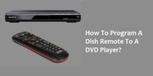Pilon Dvd Player Program How To Program A Dish Remote To A DVD Player?