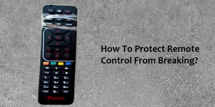 How to protect remote control from breaking